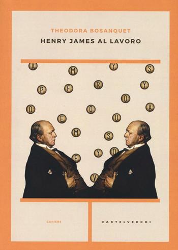 Henry James al lavoro - Theodora Bosanquet - Libro Castelvecchi 2016, Cahiers | Libraccio.it