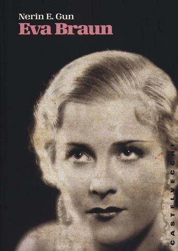 Eva Braun - E. Gun Nerin - Libro Castelvecchi 2016, Storie | Libraccio.it
