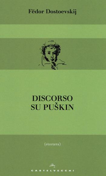 Discorso su Puskin - Fëdor Dostoevskij - Libro Castelvecchi 2017, Etcetera | Libraccio.it