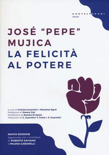 La felicità al potere - José «Pepe» Mujica - Libro Castelvecchi 2016, Litorali | Libraccio.it