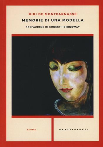 Memorie di una modella - Kiki de Montparnasse - Libro Castelvecchi 2016, Cahiers | Libraccio.it