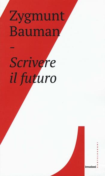 Scrivere il futuro - Zygmunt Bauman - Libro Castelvecchi 2016, Irruzioni | Libraccio.it