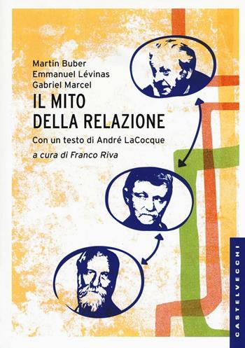 Il mito della relazione - Martin Buber, Emmanuel Lévinas, Gabriel Marcel - Libro Castelvecchi 2016, Le Navi | Libraccio.it