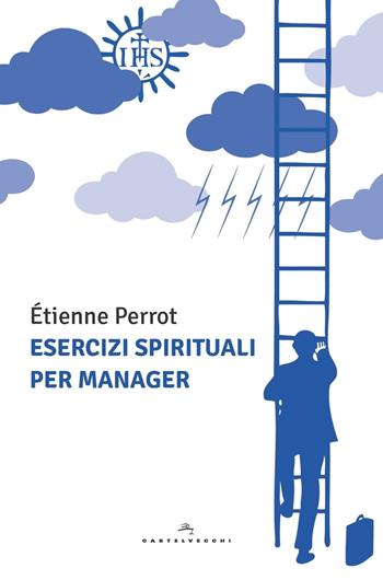 Esercizi spirituali per manager - Étienne Perrot - Libro Castelvecchi 2016, Le Polene | Libraccio.it