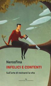 Infelici e contenti. Sull'arte di rovinarsi la vita