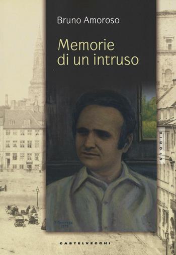 Memorie di un intruso - Bruno Amoroso - Libro Castelvecchi 2016, Storie | Libraccio.it