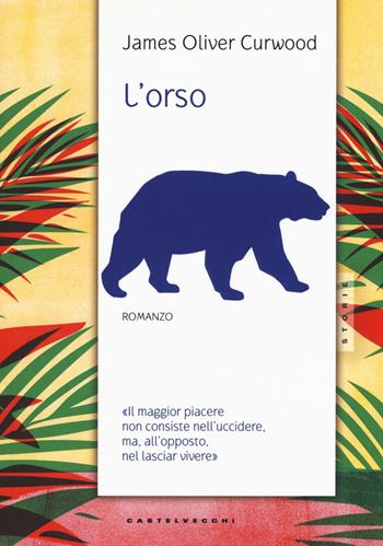 L'orso - James Oliver Curwood - Libro Castelvecchi 2016, Storie | Libraccio.it