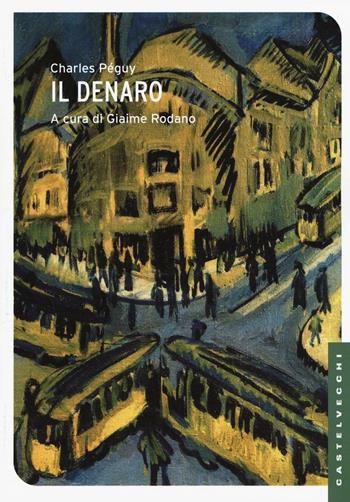 Il denaro - Charles Péguy - Libro Castelvecchi 2016, Le Navi | Libraccio.it
