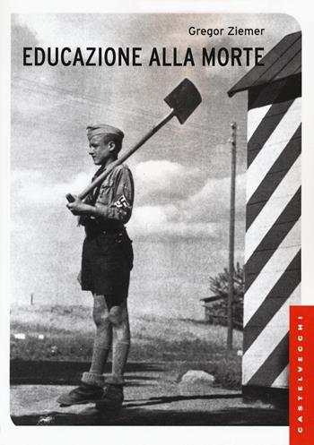 Educazione alla morte - Gregor Ziemer - Libro Castelvecchi 2016, Le Navi | Libraccio.it