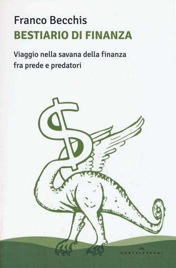 Bestiario di finanza. Viaggio nella savana della finanza fra prede e predatori - Franco Becchis - Libro Castelvecchi 2016, Le Polene | Libraccio.it