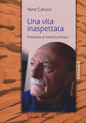 Una vita inaspettata - Nino Caruso - Libro Castelvecchi 2016, Storie | Libraccio.it