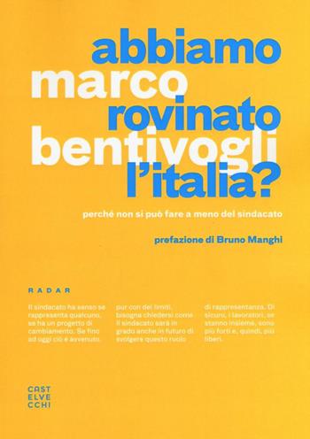 Abbiamo rovinato l'Italia? Perché non si può fare a meno del sindacato - Marco Bentivogli - Libro Castelvecchi 2016, Radar | Libraccio.it