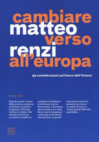 Cambiare verso all'Europa. 99 considerazioni sul futuro dell'Unione - Matteo Renzi - Libro Castelvecchi 2016, Radar | Libraccio.it