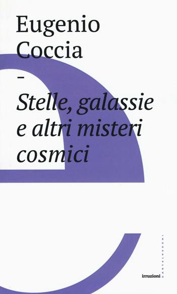 Stelle, galassie e altri misteri cosmici - Eugenio Coccia - Libro Castelvecchi 2016, Irruzioni | Libraccio.it