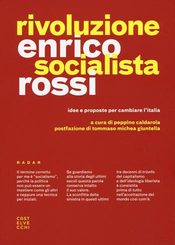 Rivoluzione socialista. Idee e proposte per cambiare l'Italia - Enrico Rossi - Libro Castelvecchi 2016, Radar | Libraccio.it