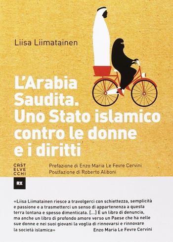 L'Arabia Saudita. Uno stato islamico contro le donne e i diritti - Liisa Liimatainen - Libro Castelvecchi 2016, RX | Libraccio.it