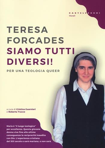Siamo tutti diversi! Per una teologia queer - Teresa Forcades - Libro Castelvecchi 2016, Litorali | Libraccio.it
