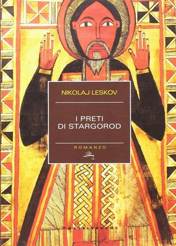 I preti di Stargorod - Nikolaj Leskov - Libro Castelvecchi 2016, Narrativa | Libraccio.it