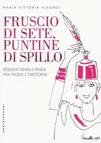 Fruscio di sete, puntine di spillo. Sessant'anni e passa fra moda e dintorni - Maria Vittoria Alfonsi - Libro Castelvecchi 2016, Storie | Libraccio.it