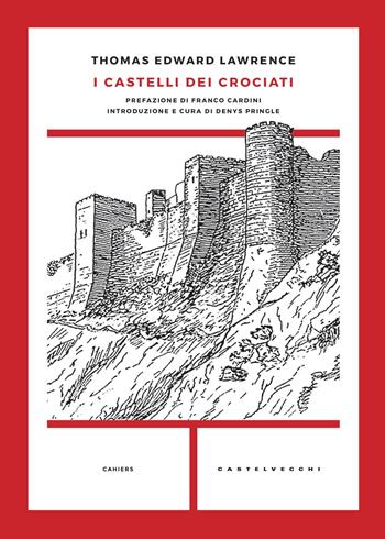 I castelli dei crociati - Thomas Edward Lawrence - Libro Castelvecchi 2018, Cahiers | Libraccio.it
