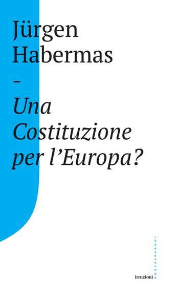 Una Costituzione per l'Europa? - Jürgen Habermas - Libro Castelvecchi 2017, Irruzioni | Libraccio.it
