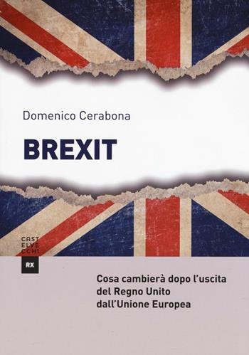 Brexit. Cosa cambierà dopo l'uscita del Regno Unito dall'Unione Europea - Domenico Cerabona - Libro Castelvecchi 2016, RX | Libraccio.it