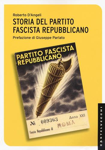 Storia del partito fascista repubblicano - Roberto D'Angeli - Libro Castelvecchi 2016, Le Navi | Libraccio.it