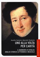 Uno alla volta per carità. «Il barbiere di Siviglia»: analisi storico-letteraria e musicale. Ediz. illustrata