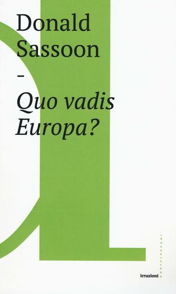 Quo vadis Europa? - Donald Sassoon - Libro Castelvecchi 2016, Irruzioni | Libraccio.it