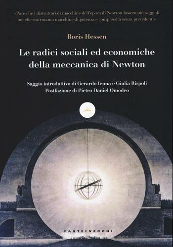 Le radici sociali ed economiche della meccanica di Newton - Boris Hessen - Libro Castelvecchi 2017, Le boe | Libraccio.it