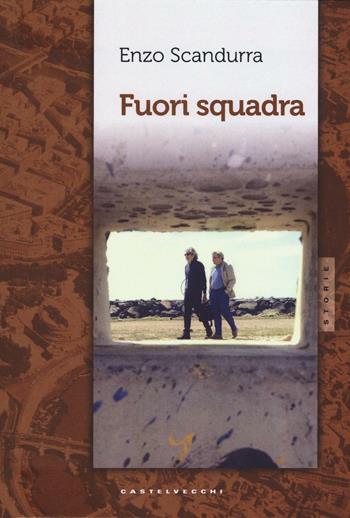 Fuori squadra - Enzo Scandurra - Libro Castelvecchi 2017, Storie | Libraccio.it