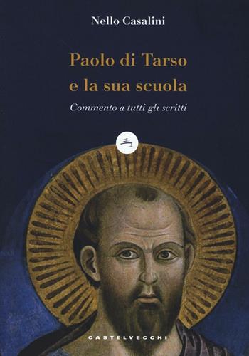 Paolo di Tarso e la sua scuola. Commento a tutti gli scritti - Nello Casalini - Libro Castelvecchi 2017 | Libraccio.it