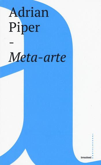 Meta-arte - Adrian Piper - Libro Castelvecchi 2017, Irruzioni | Libraccio.it