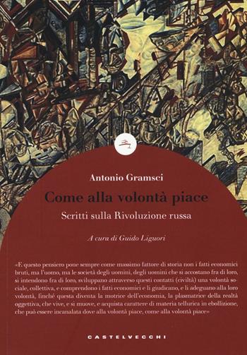 Come alla volontà piace - Antonio Gramsci - Libro Castelvecchi 2017, Le boe | Libraccio.it
