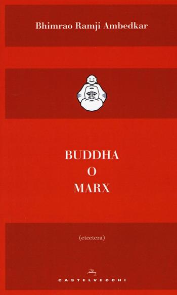 Buddha o Marx - Bhimrao Ramij Ambedkar - Libro Castelvecchi 2017, Etcetera | Libraccio.it