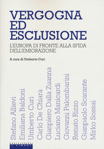Vergogna ed esclusione. L'Europa di fronte alla sfida dell'emigrazione  - Libro Castelvecchi 2017, I timoni | Libraccio.it
