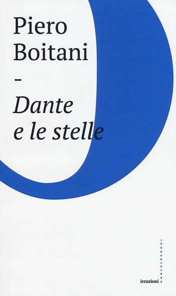 Dante e le stelle - Piero Boitani - Libro Castelvecchi 2017, Irruzioni | Libraccio.it