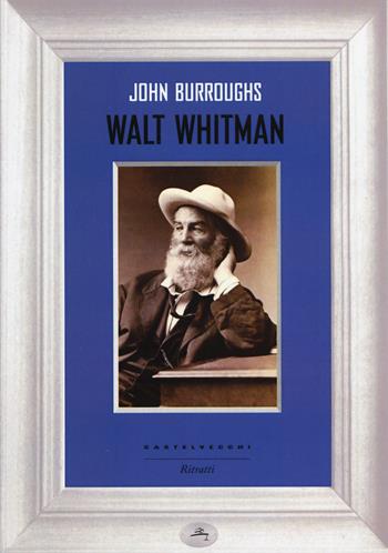 Walt Whitman - John Burroughs - Libro Castelvecchi 2017, Ritratti | Libraccio.it