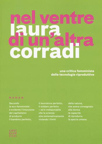 Nel ventre di un'altra Corradi. Una critica femminista delle tecnologie riproduttive - Laura Corradi - Libro Castelvecchi 2017, Radar | Libraccio.it