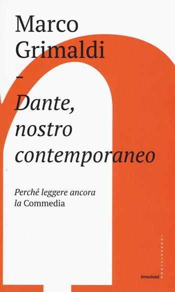 Dante, nostro contemporaneo. Perché leggere ancora la «Commedia» - Marco Grimaldi - Libro Castelvecchi 2017, Irruzioni | Libraccio.it