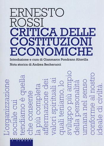 Critica delle costituzioni economiche - Ernesto Rossi - Libro Castelvecchi 2017, I timoni | Libraccio.it