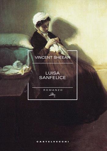 Luisa Sanfelice - Vincent Sheean - Libro Castelvecchi 2017, Narrativa | Libraccio.it