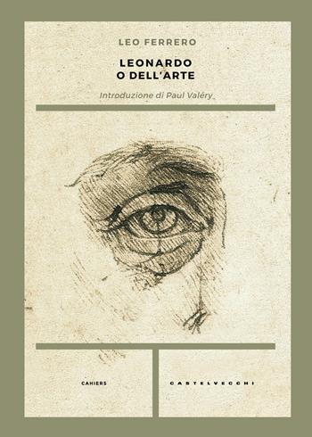 Leonardo o Dell'arte - Leo Ferrero - Libro Castelvecchi 2017, Cahiers | Libraccio.it
