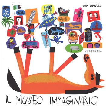 Il museo immaginario. Ediz. illustrata - Gek Tessaro - Libro Carthusia 2015, Grandi storie al quadrato | Libraccio.it