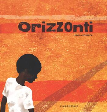 Orizzonti. Ediz. illustrata - Paola Formica - Libro Carthusia 2015, Silent book | Libraccio.it