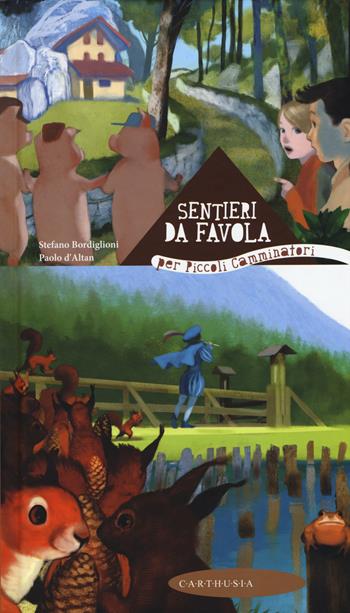 Sentieri da favola per piccoli camminatori - Stefano Bordiglioni, Paolo D'Altan - Libro Carthusia 2015, Racconti con le ali | Libraccio.it