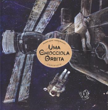 Uma la chiocciola in orbita. Ediz. illustrata - Manuela Aguzzi, Andrea Mariconti - Libro Carthusia 2015, Grandi storie al quadrato | Libraccio.it