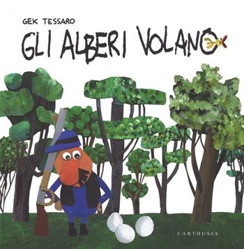 Gli alberi volano - Gek Tessaro - Libro Carthusia 2015 | Libraccio.it