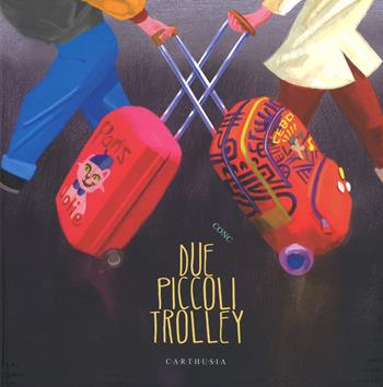 Due piccoli trolley. Ediz. a colori - Conc - Libro Carthusia 2017, Grandi storie al quadrato | Libraccio.it