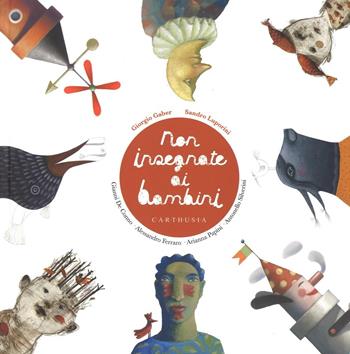 Non insegnate ai bambini. Ediz. a colori  - Libro Carthusia 2016, Grandi storie al quadrato | Libraccio.it